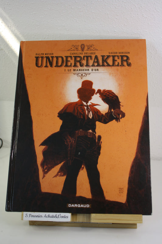 Le mangeur d’or 1 – Undertaker – Meyer Delabie Dorison - Dargaud – Réédition – 2016
