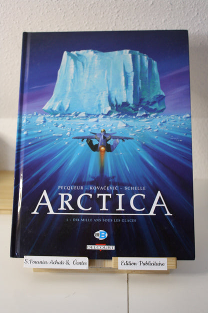 Dix mille ans sous les glaces - Arctica –  Pecqueur, Kovacevic et Schelle - Delcourt - EO - 2007