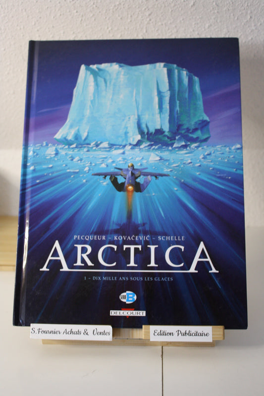 Dix mille ans sous les glaces - Arctica –  Pecqueur, Kovacevic et Schelle - Delcourt - EO - 2007